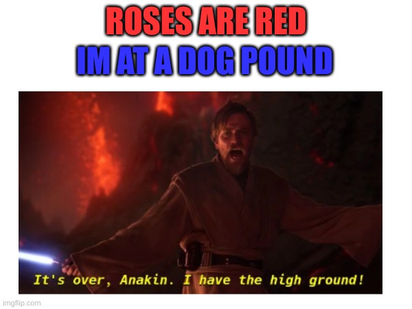 IM AT A DOG POUND; ROSES ARE RED | made w/ Imgflip meme maker