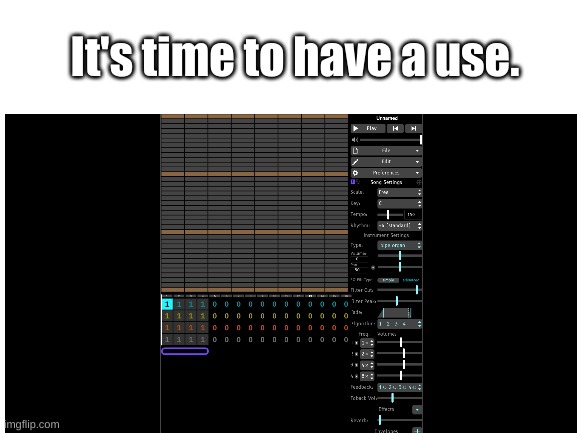 Music time haha | It's time to have a use. | image tagged in beepbox,jummbox,idk | made w/ Imgflip meme maker