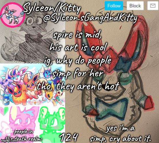 Sylceon.sGangAndKitty | spire is mid, his art is cool ig, why do people simp for her tho, they aren't hot; 124 | image tagged in sylceon sgangandkitty | made w/ Imgflip meme maker