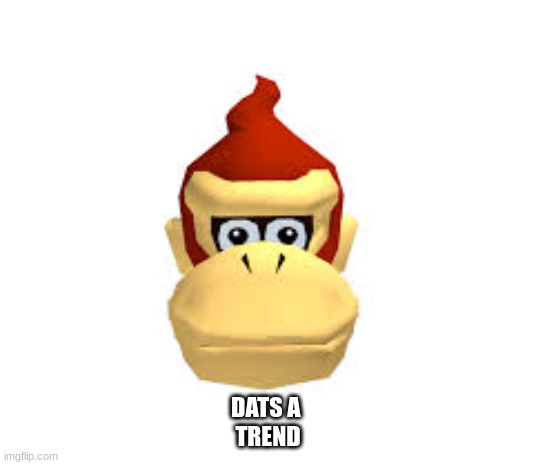 Dats A Trend | DATS A 
TREND | image tagged in donkey kang | made w/ Imgflip meme maker