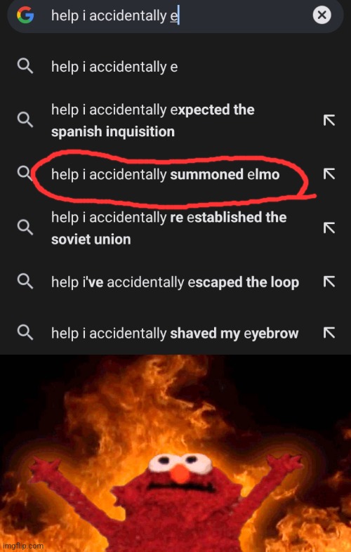 Wait a second  YOU SUMMONED ELMO!? | image tagged in elmo fire,elmo,sesame street,google search | made w/ Imgflip meme maker