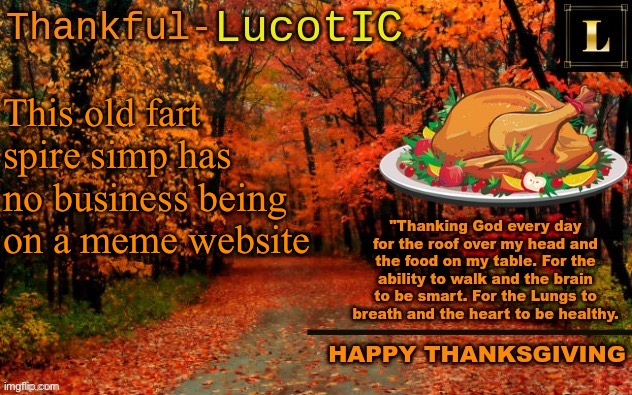 Weirdo’s, man. | This old fart spire simp has no business being on a meme website | image tagged in lucotic thanksgiving announcement temp 11 | made w/ Imgflip meme maker