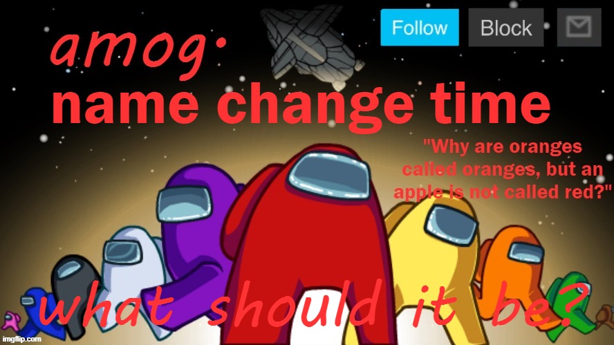 ill let yuo guys choose | name change time; what should it be? | made w/ Imgflip meme maker