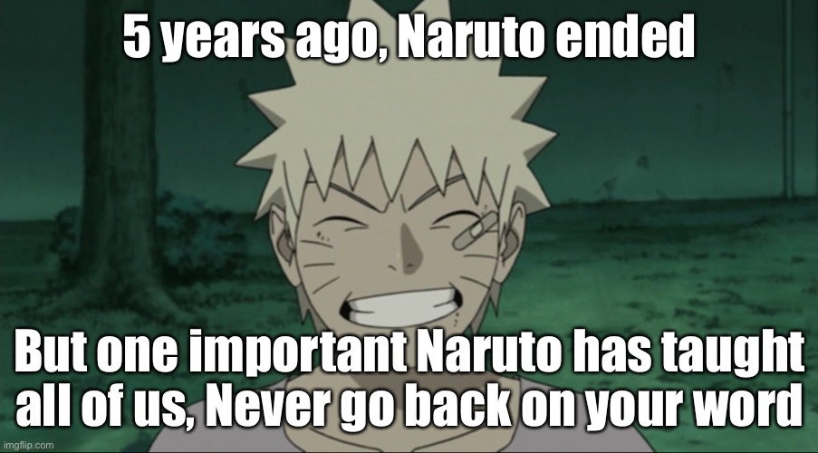 Never go back on your word, like Naruto | 5 years ago, Naruto ended; But one important Naruto has taught all of us, Never go back on your word | image tagged in naruto,inspirational memes,memes,life lessons,naruto shippuden | made w/ Imgflip meme maker