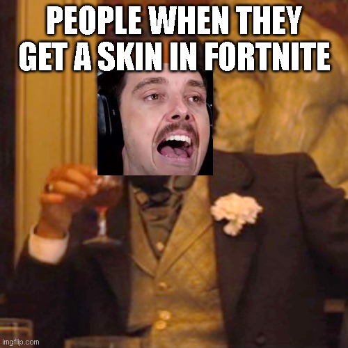 Laughing Leo Meme | PEOPLE WHEN THEY GET A SKIN IN FORTNITE | image tagged in memes,laughing leo | made w/ Imgflip meme maker