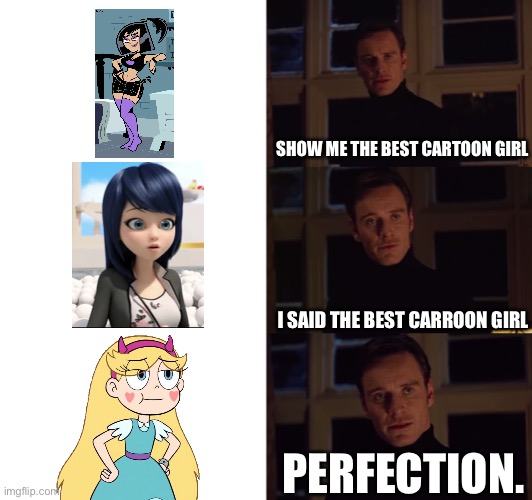 Star is The Best Cartoon Girl | SHOW ME THE BEST CARTOON GIRL; I SAID THE BEST CARROON GIRL; PERFECTION. | image tagged in perfection,memes,cartoons,svtfoe,star vs the forces of evil,star butterfly | made w/ Imgflip meme maker