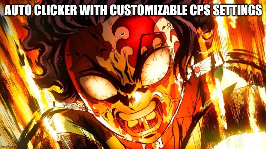 God mode tanjiro | AUTO CLICKER WITH CUSTOMIZABLE CPS SETTINGS | image tagged in god mode tanjiro | made w/ Imgflip meme maker