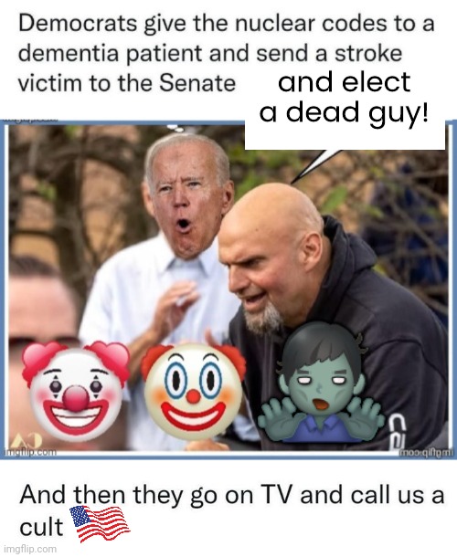 Dementia patient stroke victim and dead guy | and elect a dead guy! 🧟‍♂️ | image tagged in democrats | made w/ Imgflip meme maker