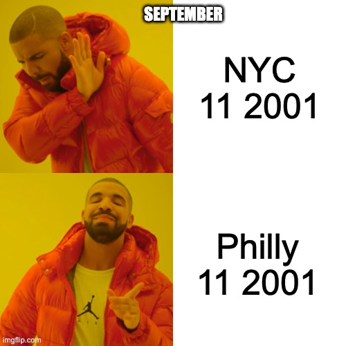 Drake Hotline Bling Meme | SEPTEMBER; NYC 11 2001; Philly 11 2001 | image tagged in memes,drake hotline bling,dark humor | made w/ Imgflip meme maker