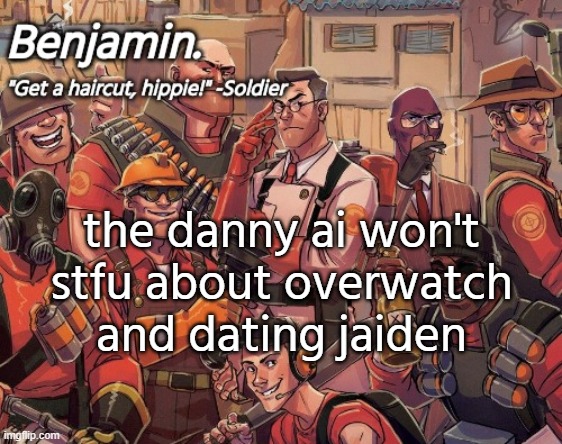 tf2 temp | the danny ai won't stfu about overwatch and dating jaiden | image tagged in tf2 temp | made w/ Imgflip meme maker