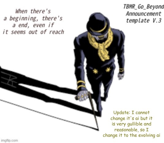 It in the comments, and I regret doing this | Update: I cannot change it's ai but it is very gullible and reasonable, so I change it to the evolving ai | image tagged in tbmr_temp 3 | made w/ Imgflip meme maker