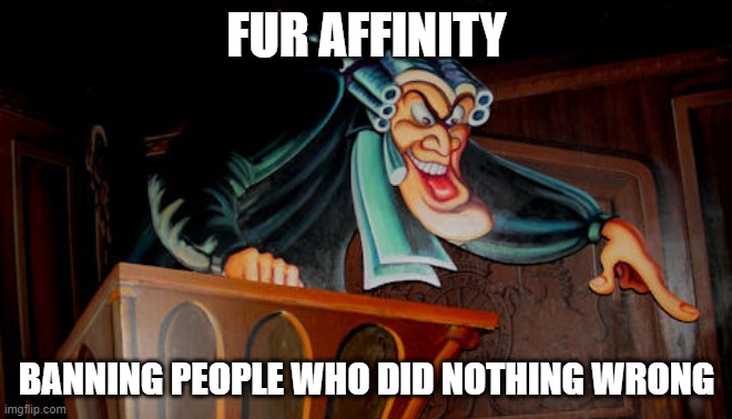 Fur Affinity, banning people who did nothing wrong | FUR AFFINITY; BANNING PEOPLE WHO DID NOTHING WRONG | image tagged in mr toad's wild ride judge,fur affinity,banned,no reason,furries,furry | made w/ Imgflip meme maker