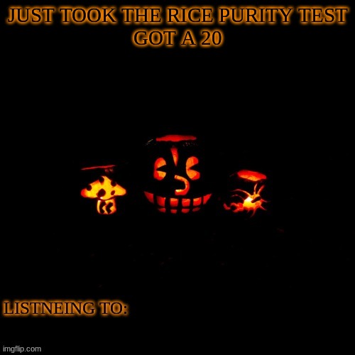 JUST TOOK THE RICE PURITY TEST
GOT A 20 | made w/ Imgflip meme maker