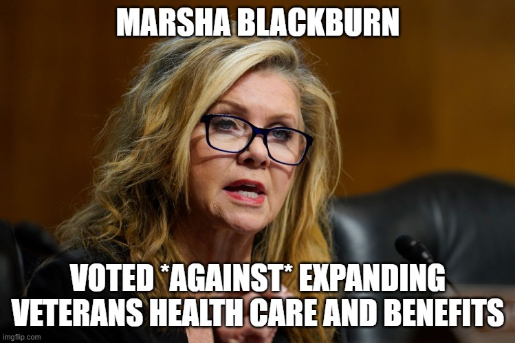 MARSHA BLACKBURN; VOTED *AGAINST* EXPANDING VETERANS HEALTH CARE AND BENEFITS | image tagged in veterans,congress | made w/ Imgflip meme maker