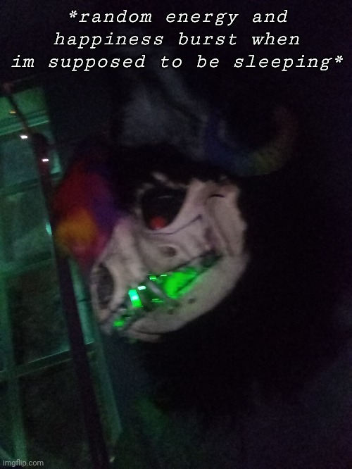 your local chubby undead sparkledog has returned ! | *random energy and happiness burst when im supposed to be sleeping* | made w/ Imgflip meme maker