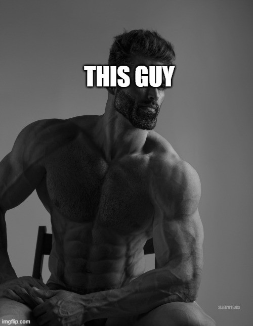 Giga Chad | THIS GUY | image tagged in giga chad | made w/ Imgflip meme maker