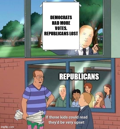 Mid Terms Democracy | DEMOCRATS HAD MORE VOTES. REPUBLICANS LOST; REPUBLICANS | image tagged in bobby hill kids no watermark | made w/ Imgflip meme maker