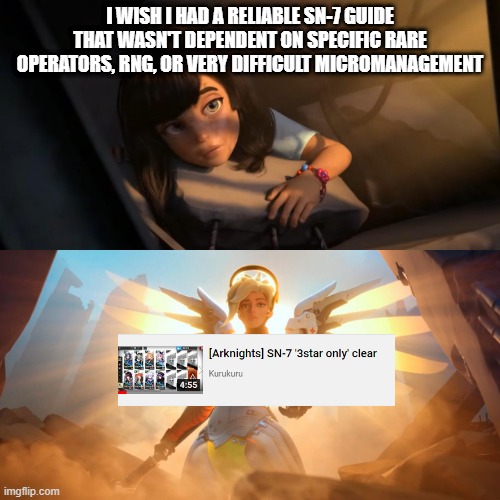 Made things so much easier | I WISH I HAD A RELIABLE SN-7 GUIDE THAT WASN'T DEPENDENT ON SPECIFIC RARE OPERATORS, RNG, OR VERY DIFFICULT MICROMANAGEMENT | image tagged in overwatch mercy meme,arknights,gaming | made w/ Imgflip meme maker