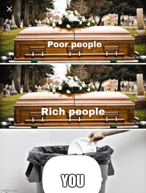 Coffin, Coffin, Trash Can | YOU | image tagged in coffin coffin trash can | made w/ Imgflip meme maker