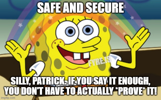The mostest safestest and securestest of all of the electionest everest! |  SAFE AND SECURE; FYRE.IS; SILLY, PATRICK. IF YOU SAY IT ENOUGH, YOU DON'T HAVE TO ACTUALLY *PROVE* IT! | image tagged in spongebob magic,election,election fraud,spongebob | made w/ Imgflip meme maker
