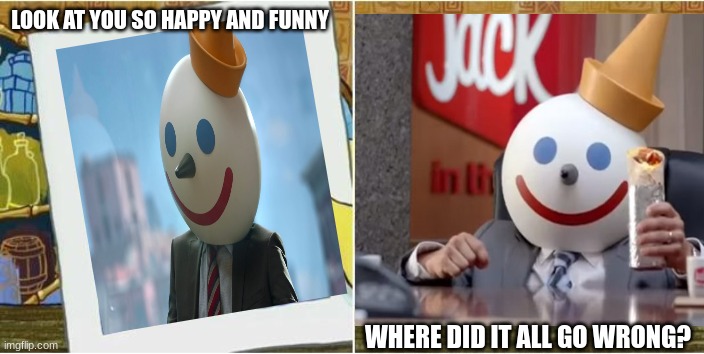 Where did all his happiness and funny go? | LOOK AT YOU SO HAPPY AND FUNNY; WHERE DID IT ALL GO WRONG? | image tagged in jack in the box | made w/ Imgflip meme maker