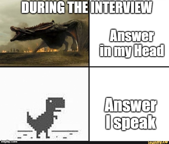 That way i thought was easy but ...... | DURING THE INTERVIEW; Answer in my Head; Answer I speak | image tagged in my english in my head vs my english when i'm talking | made w/ Imgflip meme maker