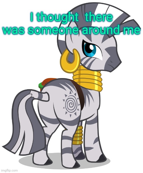 Zecora (Transparent) | I thought  there was someone around me | image tagged in zecora transparent | made w/ Imgflip meme maker