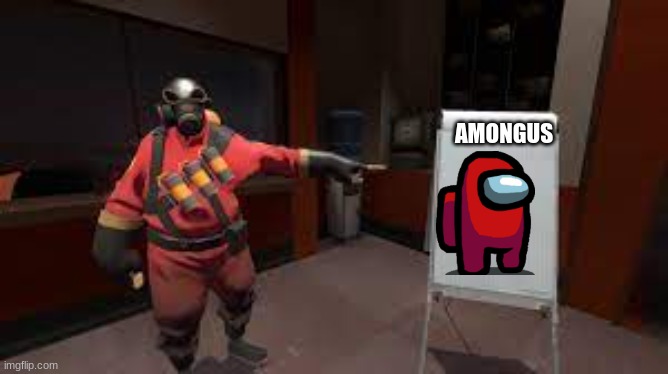 Pyro angry about amongus | AMONGUS | image tagged in funny | made w/ Imgflip meme maker