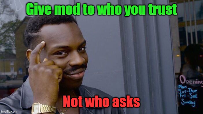 Roll Safe Think About It Meme | Give mod to who you trust Not who asks | image tagged in memes,roll safe think about it | made w/ Imgflip meme maker