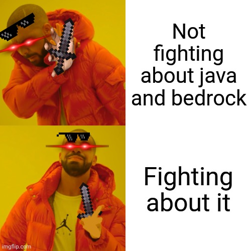 I wanted to post something in gaming so yea | Not fighting about java and bedrock; Fighting about it | image tagged in memes,drake hotline bling,games,video games,videogames | made w/ Imgflip meme maker