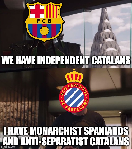 FC Barcelona vs Espanyol meme - Coming this New Year's Eve... | WE HAVE INDEPENDENT CATALANS; I HAVE MONARCHIST SPANIARDS AND ANTI-SEPARATIST CATALANS | image tagged in we have a hulk,barcelona,espanyol,catalonia,spain,futbol | made w/ Imgflip meme maker
