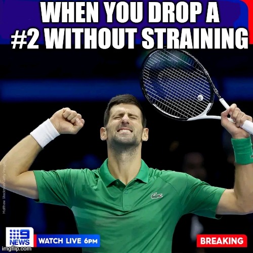 Relief | WHEN YOU DROP A #2 WITHOUT STRAINING | image tagged in tennis,dump | made w/ Imgflip meme maker