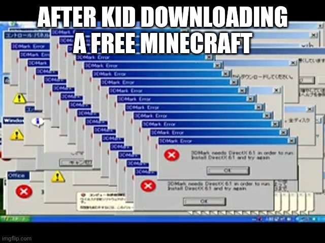Windows Errors | AFTER KID DOWNLOADING A FREE MINECRAFT | image tagged in windows errors | made w/ Imgflip meme maker