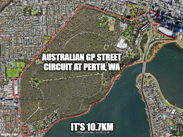 Bit too big? | AUSTRALIAN GP STREET CIRCUIT AT PERTH, WA; IT'S 10.7KM | image tagged in formula 1 | made w/ Imgflip meme maker