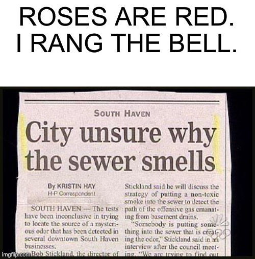 ROSES ARE RED.
I RANG THE BELL. | made w/ Imgflip meme maker