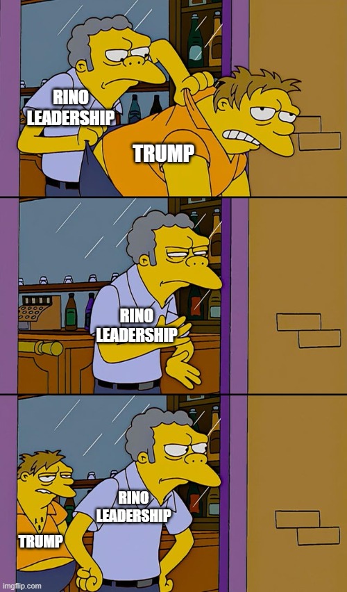 Sometimes I wonder what percentage of G.O.P. leadership IS composed of RINOs. | RINO LEADERSHIP; TRUMP; RINO LEADERSHIP; RINO LEADERSHIP; TRUMP | image tagged in moe throws barney | made w/ Imgflip meme maker