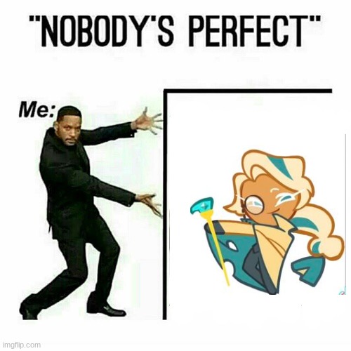 I love them. | image tagged in will smith nobody s perfect template | made w/ Imgflip meme maker