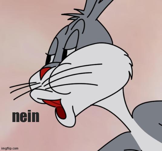 Nein | nein | image tagged in bugs bunny no | made w/ Imgflip meme maker