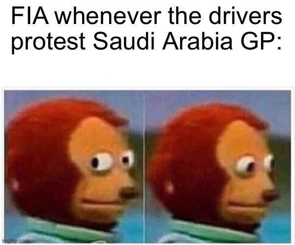 They really need to care | FIA whenever the drivers protest Saudi Arabia GP: | image tagged in memes,monkey puppet,f1 | made w/ Imgflip meme maker