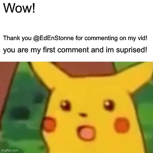 Thank you EdEnStonne for commenting. I appreciate the 1st comment! | Wow! Thank you @EdEnStonne for commenting on my vid! you are my first comment and im suprised! | image tagged in thanks,celebration | made w/ Imgflip meme maker