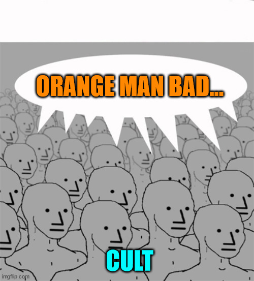 NPCProgramScreed | ORANGE MAN BAD... CULT | image tagged in npcprogramscreed | made w/ Imgflip meme maker