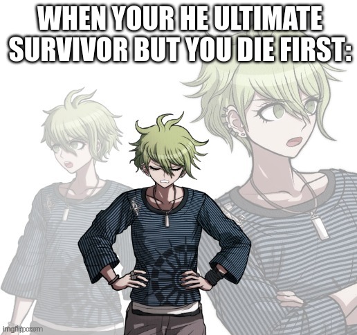 Confused Rantaro | WHEN YOUR HE ULTIMATE SURVIVOR BUT YOU DIE FIRST: | image tagged in confused rantaro | made w/ Imgflip meme maker