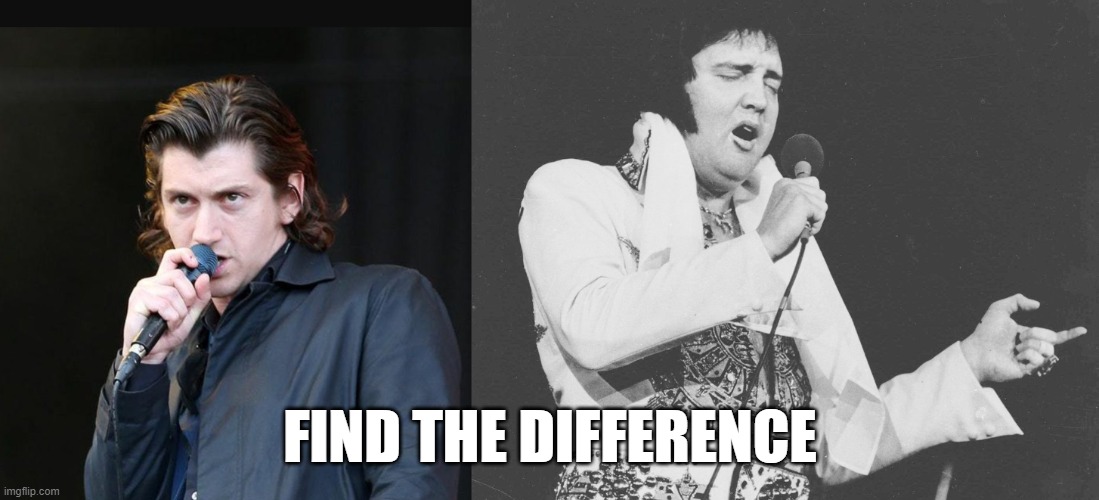 Arctic Monkeys VS Elvis | FIND THE DIFFERENCE | image tagged in elvis | made w/ Imgflip meme maker