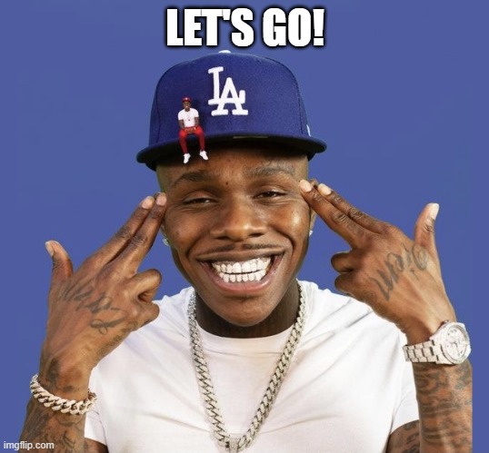 DABABY LET’S GO | LET'S GO! | image tagged in dababy let s go | made w/ Imgflip meme maker