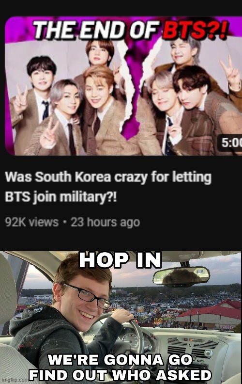 'B.T.S' | image tagged in hop in we're gonna find who asked,bts,cringe worthy,dies from cringe,oh no cringe,no one cares | made w/ Imgflip meme maker