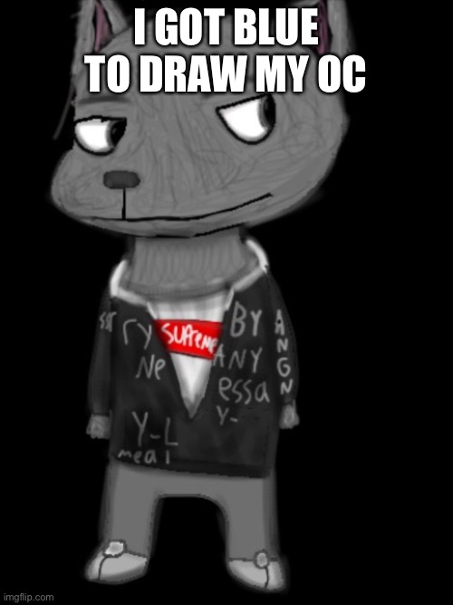 I GOT BLUE TO DRAW MY OC | image tagged in lordreaperus drawn by blue | made w/ Imgflip meme maker