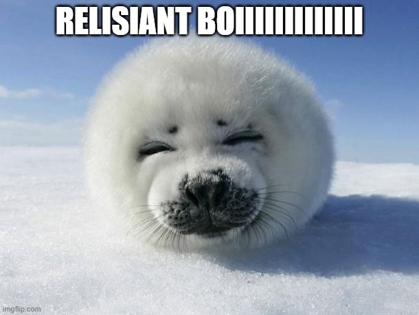 RESILIANT BOIIII | RELISIANT BOIIIIIIIIIIIII | image tagged in seal of approval | made w/ Imgflip meme maker