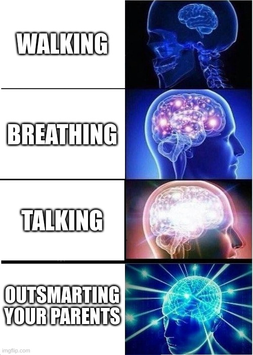 Smortism | WALKING; BREATHING; TALKING; OUTSMARTING YOUR PARENTS | image tagged in memes,expanding brain | made w/ Imgflip meme maker