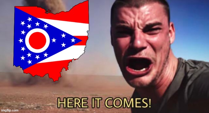 O H I O | image tagged in here it comes | made w/ Imgflip meme maker