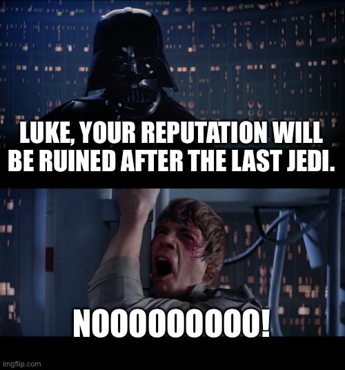 Oh, Luke! What Have They Done To You?! | LUKE, YOUR REPUTATION WILL BE RUINED AFTER THE LAST JEDI. NOOOOOOOOO! | image tagged in memes,star wars no,disney killed star wars,star wars | made w/ Imgflip meme maker